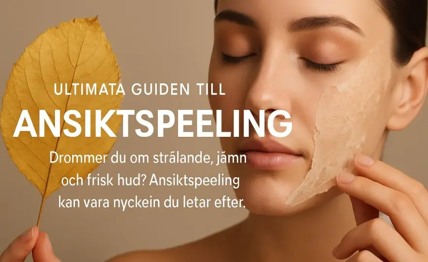 Ansiktspeeling - Välj rätt för din hud & undvik misstagen!